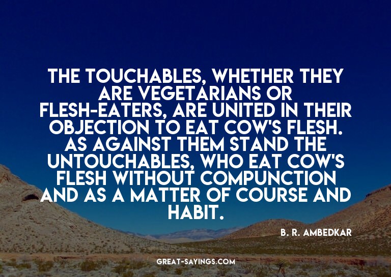 The Touchables, whether they are vegetarians or flesh-e