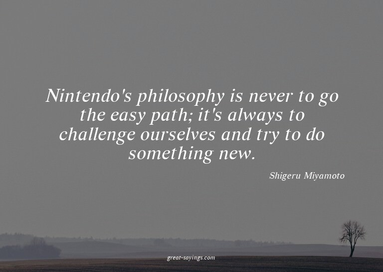 Nintendo's philosophy is never to go the easy path; it'