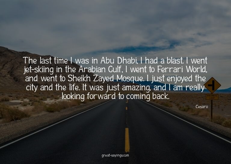 The last time I was in Abu Dhabi, I had a blast. I went