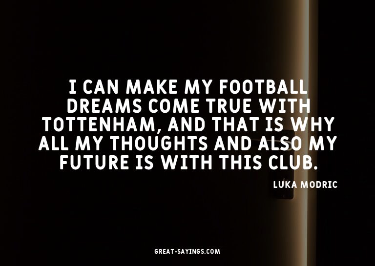 I can make my football dreams come true with Tottenham,