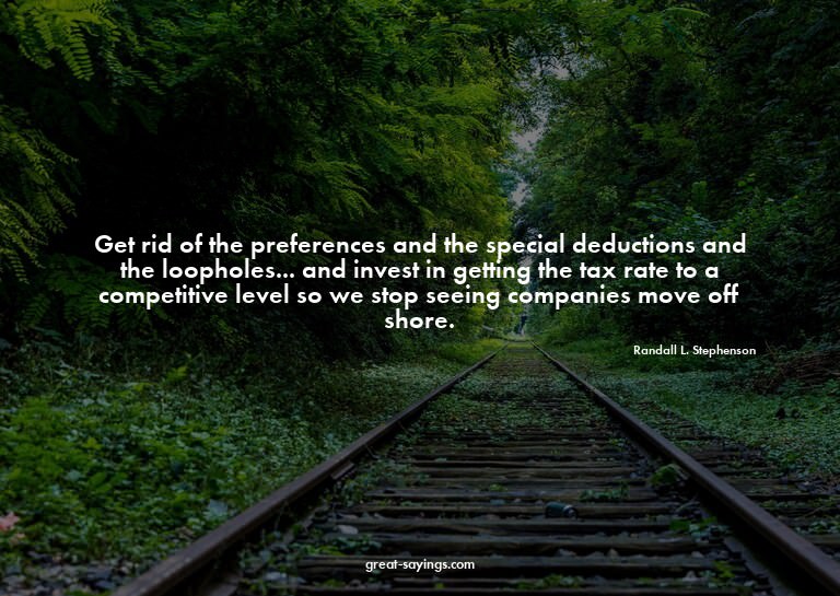Get rid of the preferences and the special deductions a
