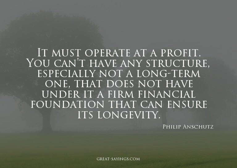 It must operate at a profit. You can't have any structu