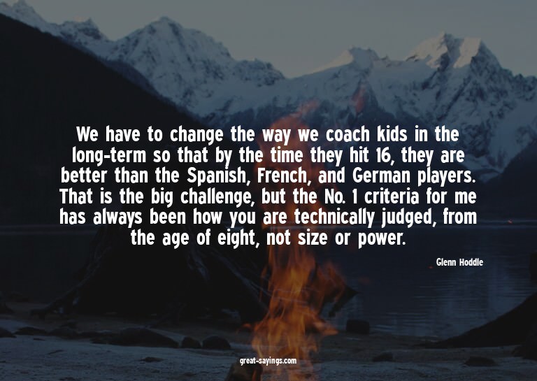 We have to change the way we coach kids in the long-ter