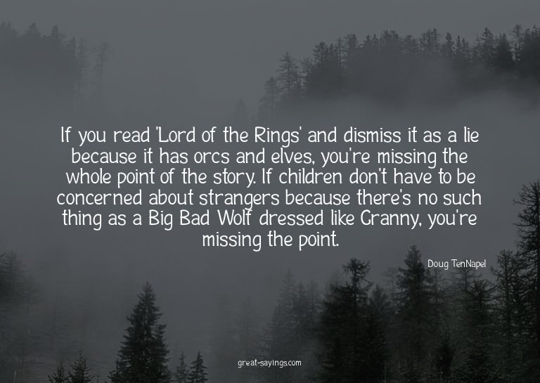 If you read 'Lord of the Rings' and dismiss it as a lie