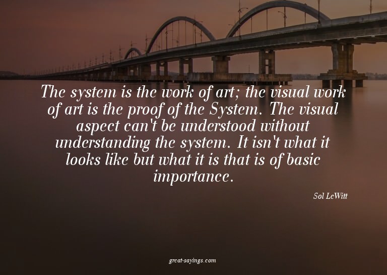 The system is the work of art; the visual work of art i