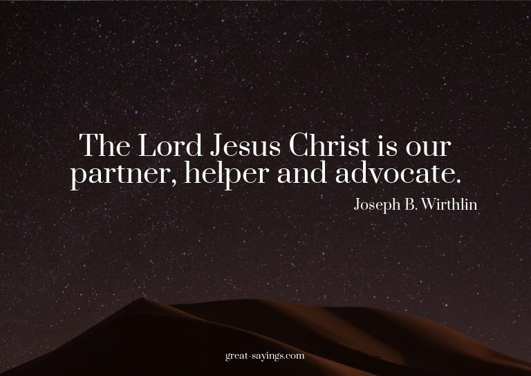 The Lord Jesus Christ is our partner, helper and advoca