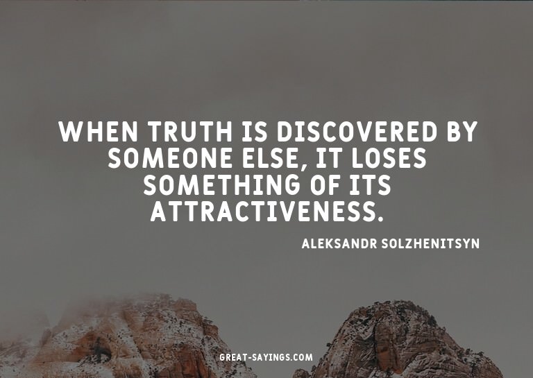 When truth is discovered by someone else, it loses some