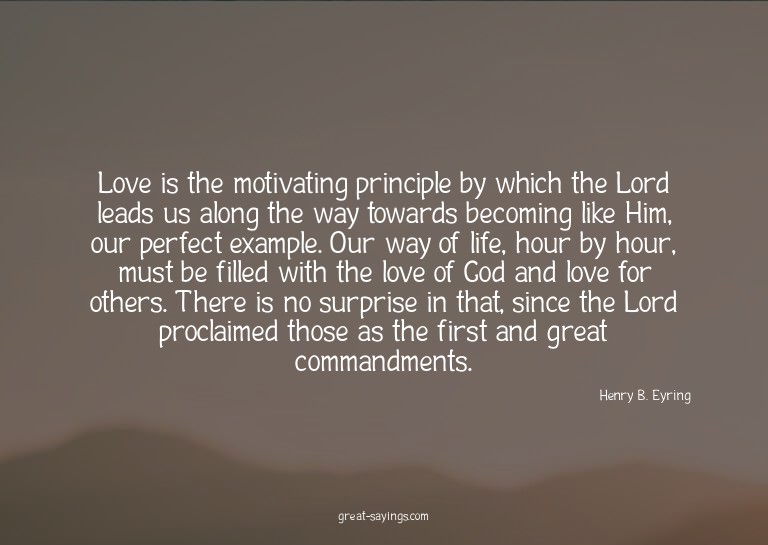 Love is the motivating principle by which the Lord lead