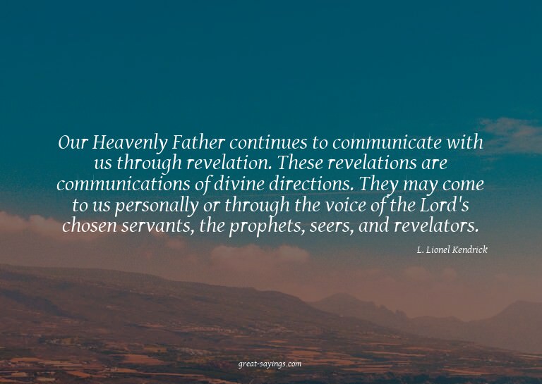Our Heavenly Father continues to communicate with us th