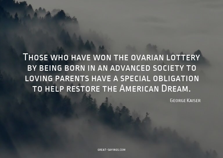 Those who have won the ovarian lottery by being born in