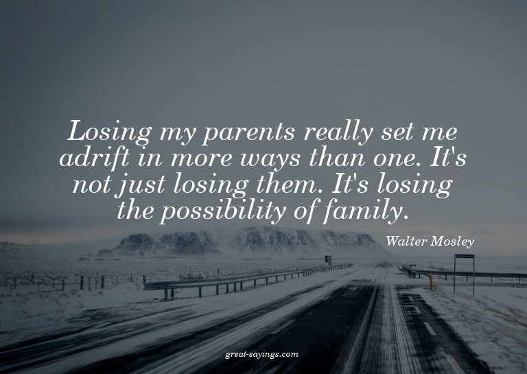 Losing my parents really set me adrift in more ways tha