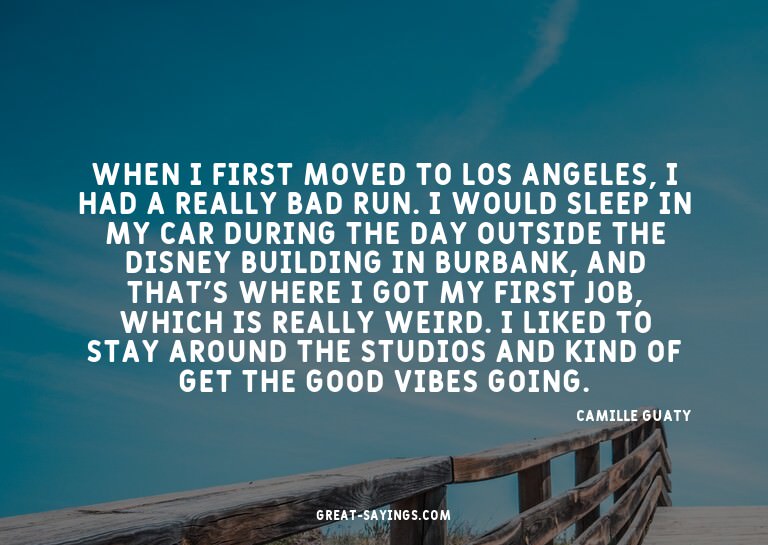 When I first moved to Los Angeles, I had a really bad r