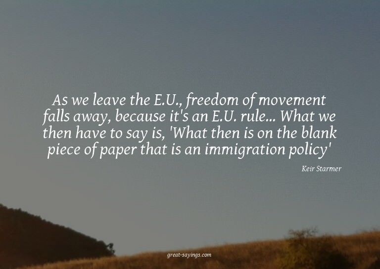 As we leave the E.U., freedom of movement falls away, b