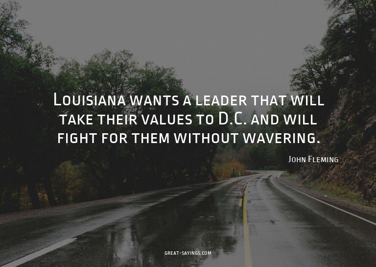Louisiana wants a leader that will take their values to