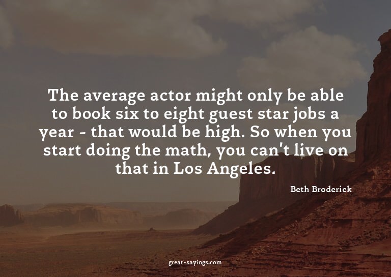 The average actor might only be able to book six to eig
