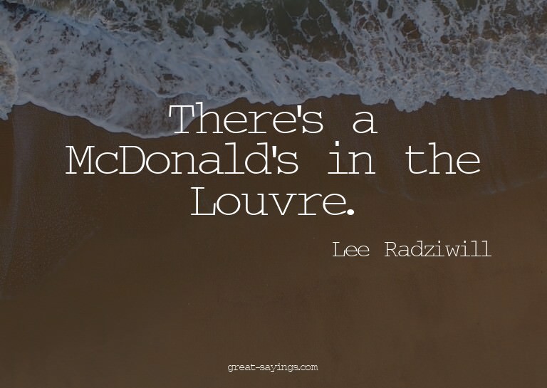 There's a McDonald's in the Louvre.

