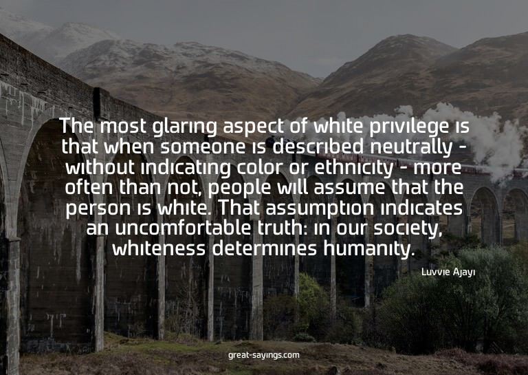 The most glaring aspect of white privilege is that when