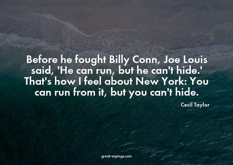 Before he fought Billy Conn, Joe Louis said, 'He can ru