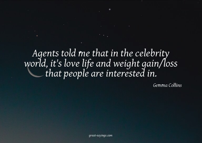 Agents told me that in the celebrity world, it's love l