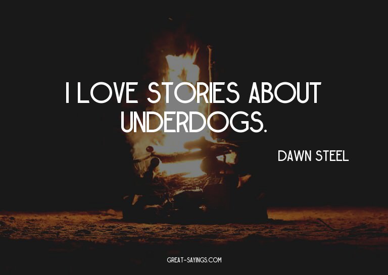I love stories about underdogs.

