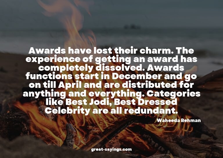 Awards have lost their charm. The experience of getting