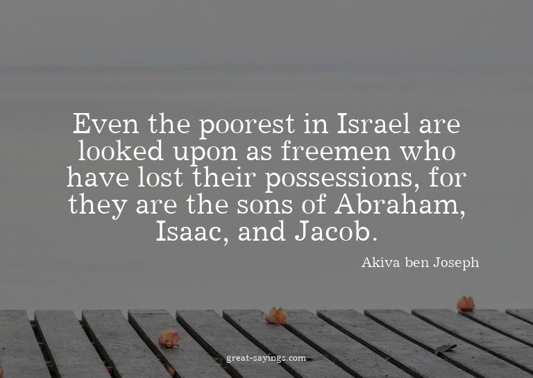Even the poorest in Israel are looked upon as freemen w