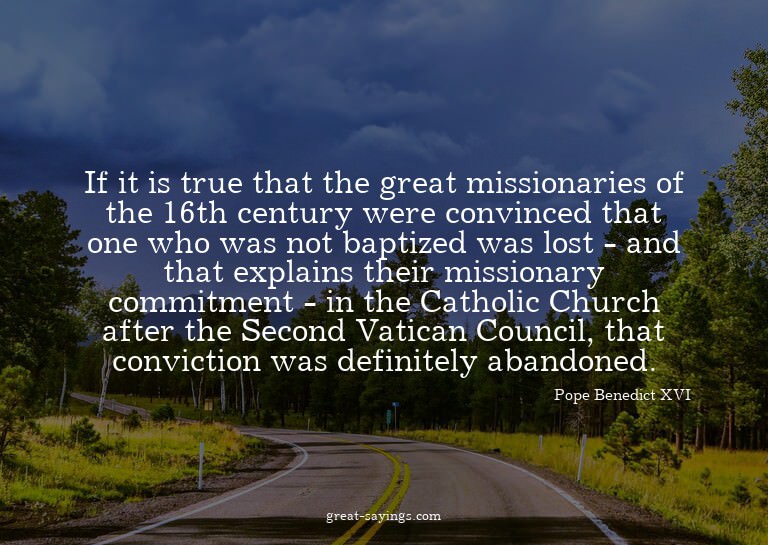 If it is true that the great missionaries of the 16th c