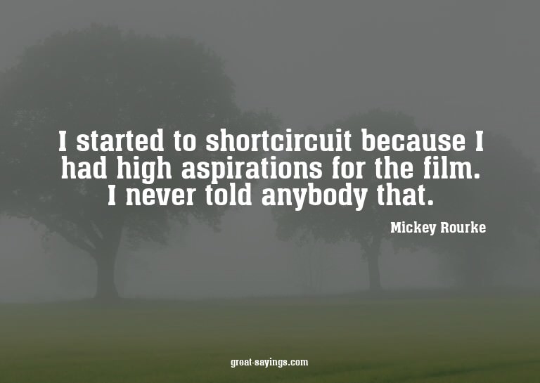 I started to shortcircuit because I had high aspiration