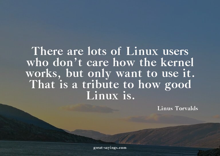 There are lots of Linux users who don't care how the ke