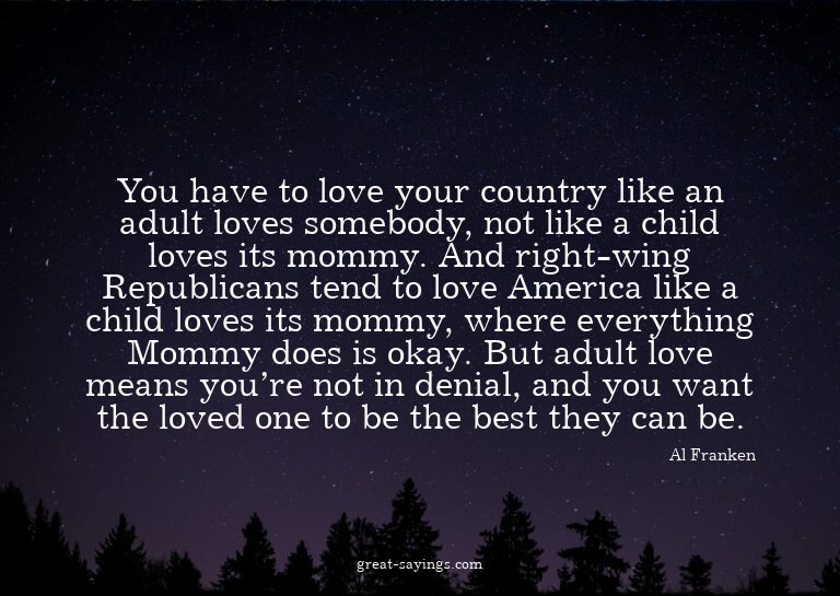 You have to love your country like an adult loves someb