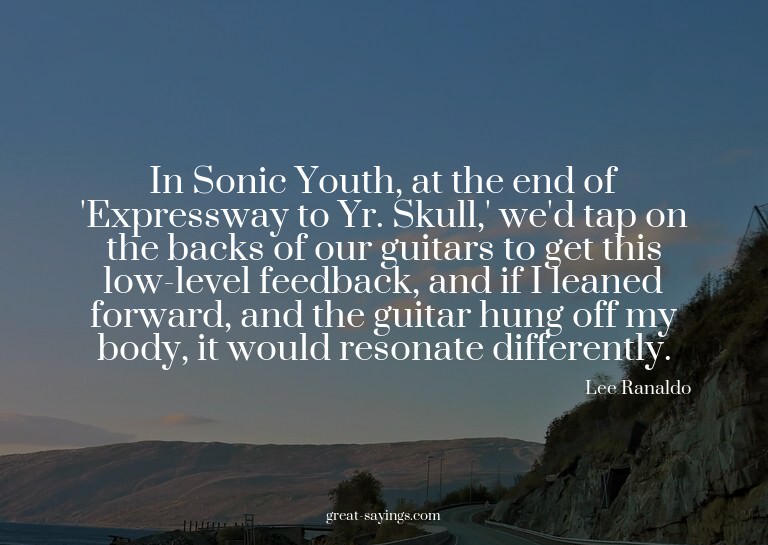 In Sonic Youth, at the end of 'Expressway to Yr. Skull,