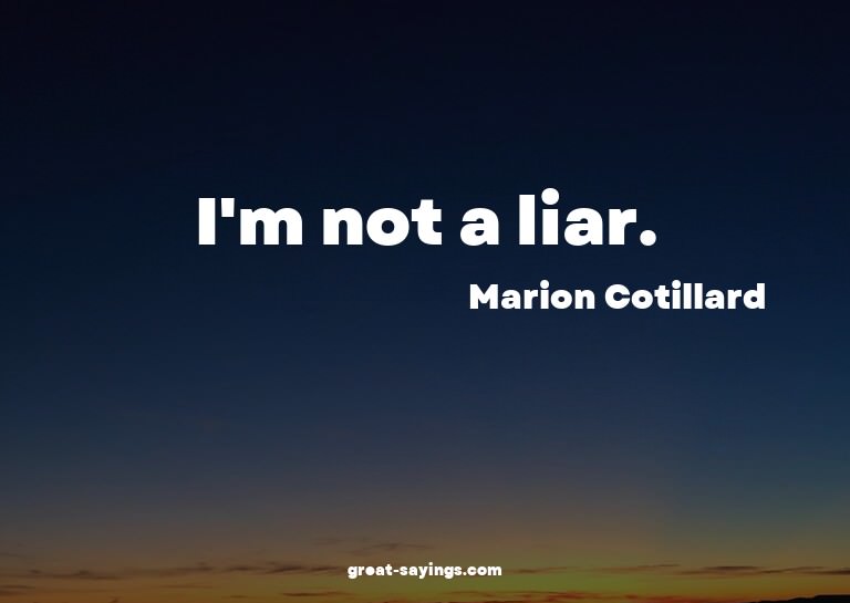 I'm not a liar.

