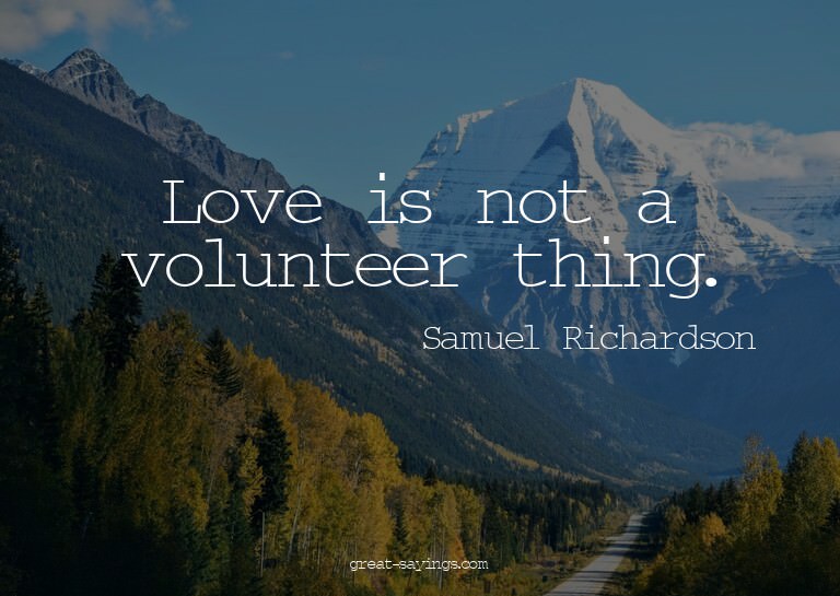 Love is not a volunteer thing.

