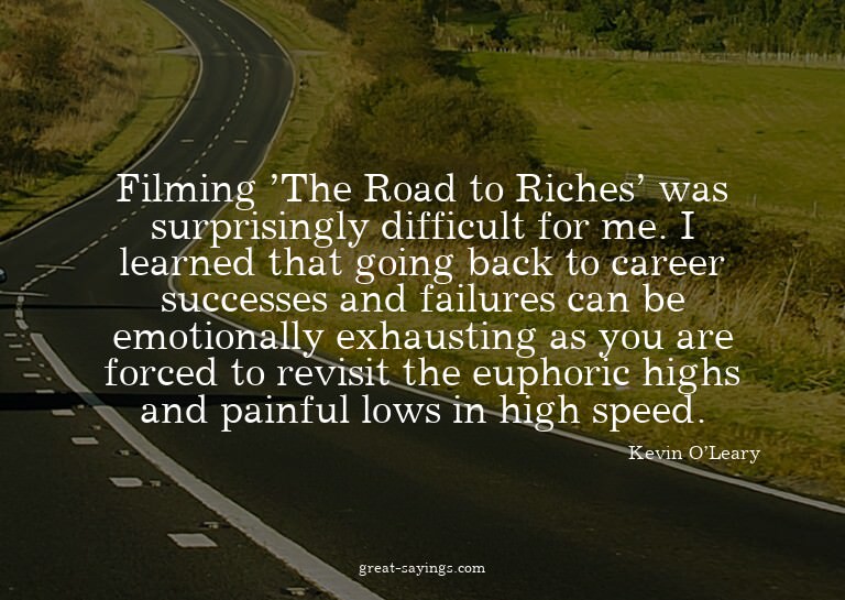 Filming 'The Road to Riches' was surprisingly difficult