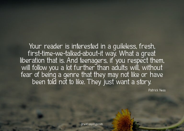 Your reader is interested in a guileless, fresh, first-