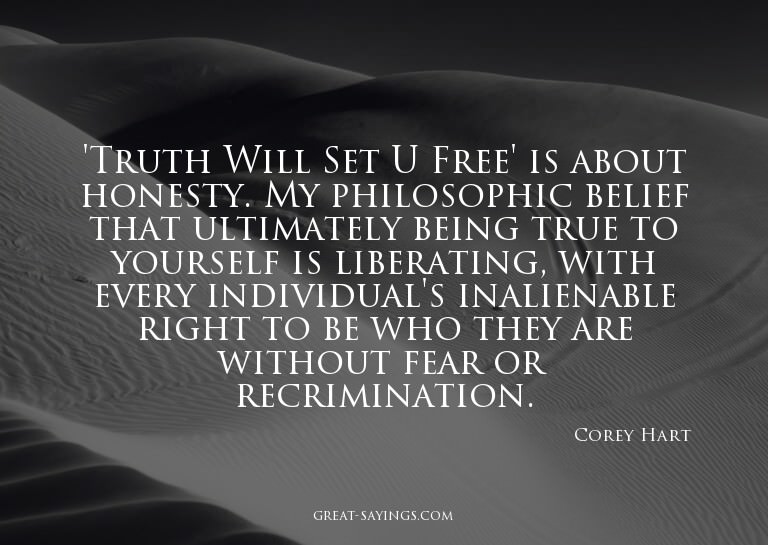 'Truth Will Set U Free' is about honesty. My philosophi