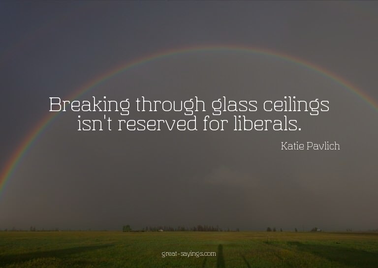 Breaking through glass ceilings isn't reserved for libe