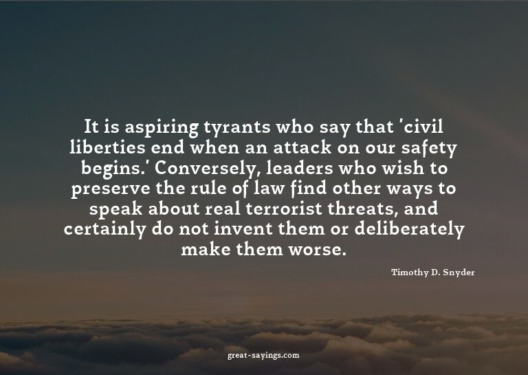 It is aspiring tyrants who say that 'civil liberties en
