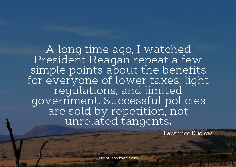 A long time ago, I watched President Reagan repeat a fe