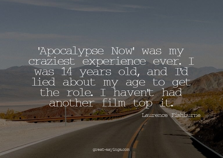 'Apocalypse Now' was my craziest experience ever. I was