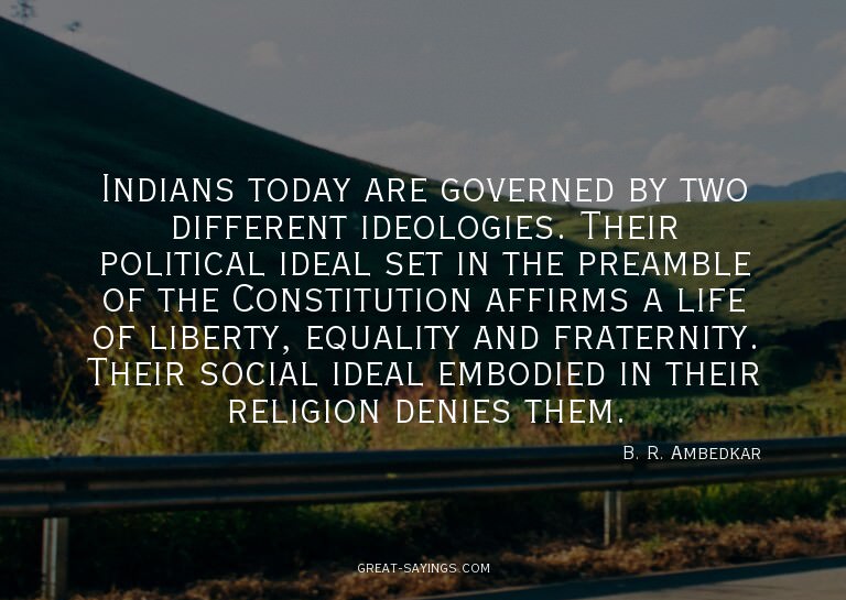 Indians today are governed by two different ideologies.