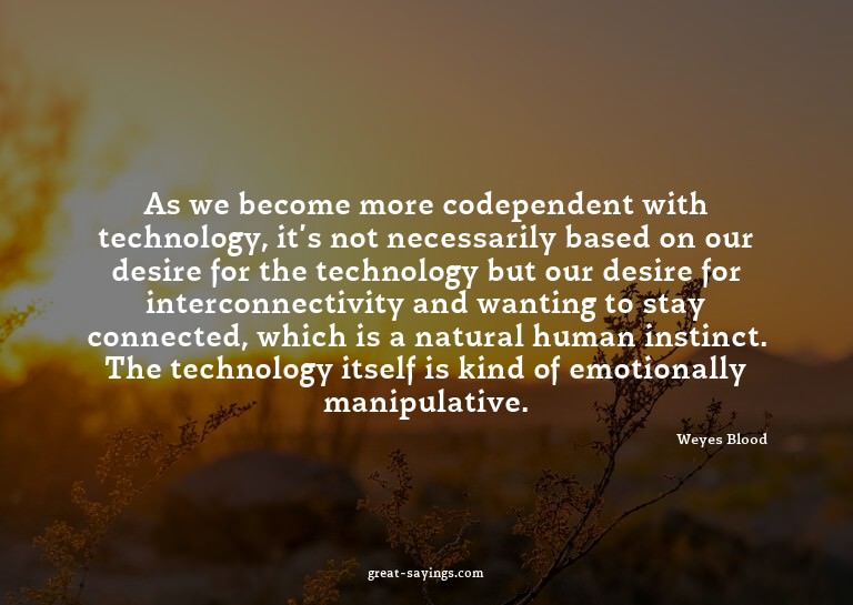As we become more codependent with technology, it's not