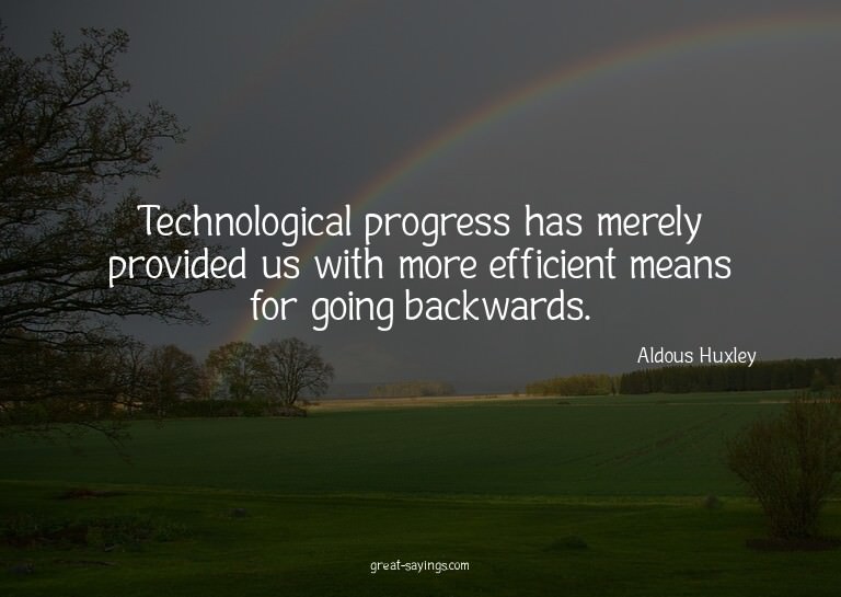 Technological progress has merely provided us with more
