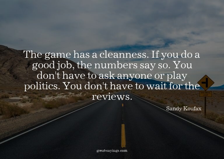 The game has a cleanness. If you do a good job, the num