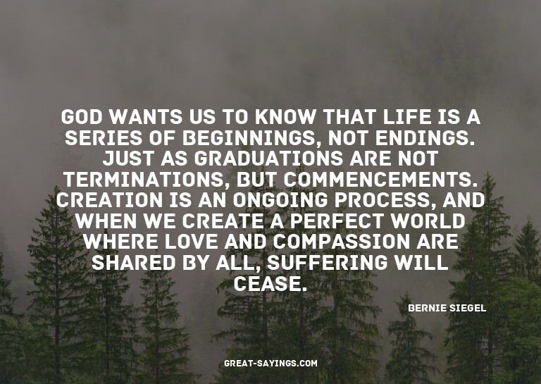 God wants us to know that life is a series of beginning