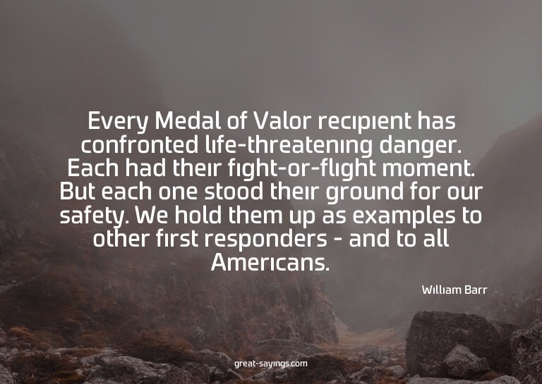 Every Medal of Valor recipient has confronted life-thre