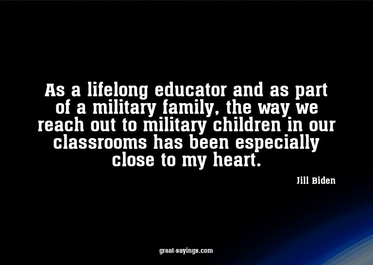 As a lifelong educator and as part of a military family