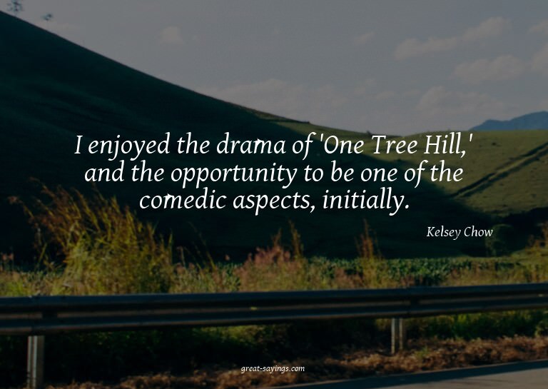 I enjoyed the drama of 'One Tree Hill,' and the opportu