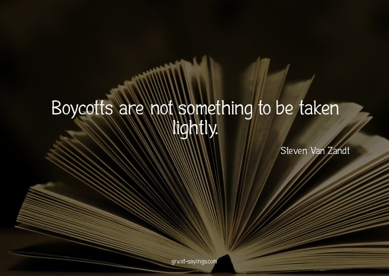 Boycotts are not something to be taken lightly.


