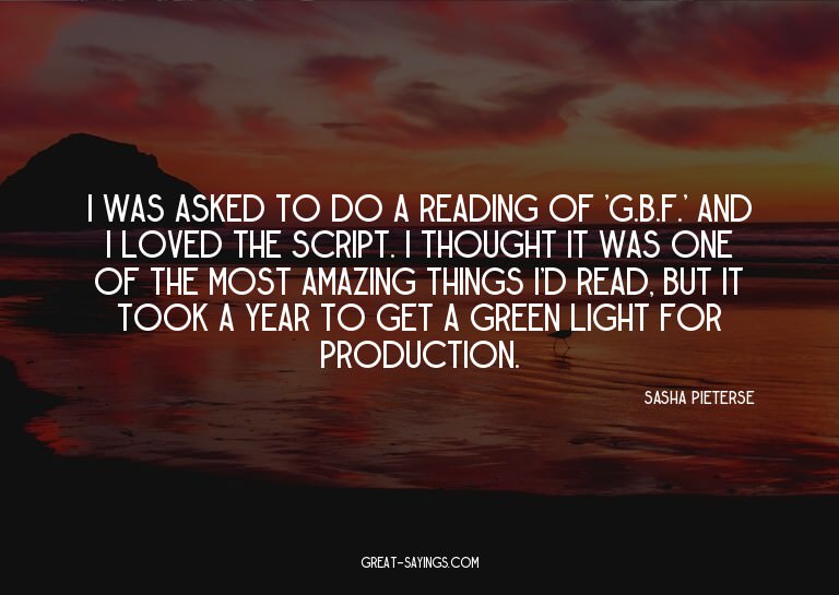 I was asked to do a reading of 'G.B.F.' and I loved the